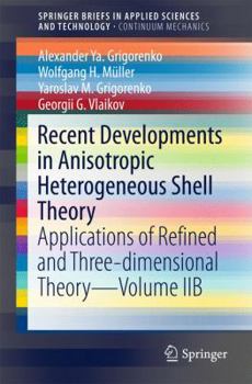 Paperback Recent Developments in Anisotropic Heterogeneous Shell Theory: Applications of Refined and Three-Dimensional Theory--Volume Iib Book