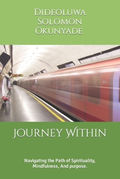 Paperback Journey Within: Navigating the Path of Spirituality, Mindfulness, And purpose. Book