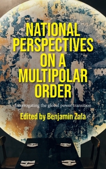Hardcover National Perspectives on a Multipolar Order: Interrogating the Global Power Transition Book