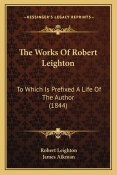 Paperback The Works Of Robert Leighton: To Which Is Prefixed A Life Of The Author (1844) Book