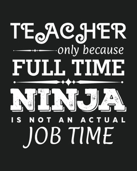 Teacher only because full-time ninja is not an actual job time: Daily, Weekly,  Monthly And Yearly  Teacher Planner | Academic Year Lesson Plan and Record Book