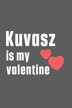 Paperback Kuvasz is my valentine: For Kyi-Leo Dog Fans Book