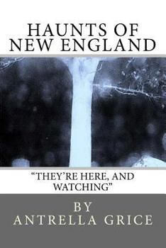 Paperback Haunts of New England - They're Here, and Watching: They're Here, and Watching Book