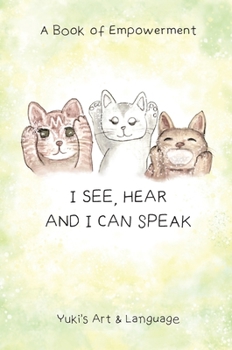 Hardcover I See, Hear & I Can Speak: A Book of Empowerment Book