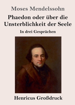 Paperback Phaedon oder über die Unsterblichkeit der Seele (Großdruck): In drey Gesprächen [German] Book