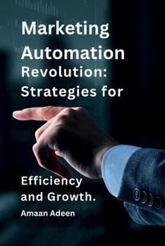 Paperback Marketing Automation Revolution: Strategies for Efficiency and Growth. Book