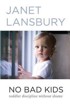 Paperback No Bad Kids: Toddler Discipline Without Shame Book