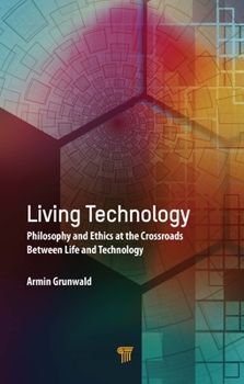 Hardcover Living Technology: Philosophy and Ethics at the Crossroads Between Life and Technology Book