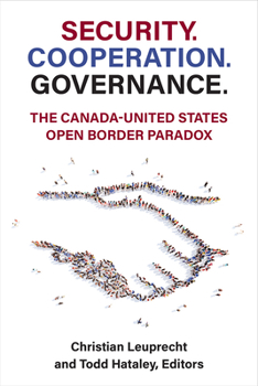 Security. Cooperation. Governance: The Canada-United States Open Border Paradox