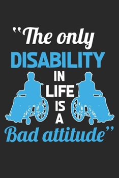 Paperback The only disability in life is a bad attitude: Funny Wheelchair Handicap Gift Positive Disability Notebook 6x9 Inches 120 dotted pages for notes, draw Book