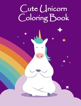Paperback Cute Unicorn Coloring Book: for Kids Ages 4 - 8, 8.5X11 inches, 53 cute unicorn pages Book