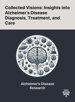 Hardcover Collected Visions: Insights Into Alzheimer's Disease Diagnosis, Treatment, and Care Book