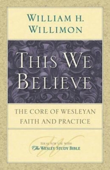 Paperback This We Believe: The Core of Wesleyan Faith and Practice Book