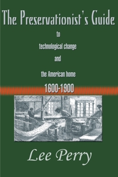 Paperback The Preservationist's Guide to Technological Change and the American Home: 1600-1900 Book