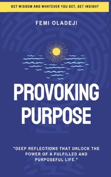 Paperback Provoking Purpose: Deep Reflections that Unlock the Power of a Fulfilled and Purposeful Life Book
