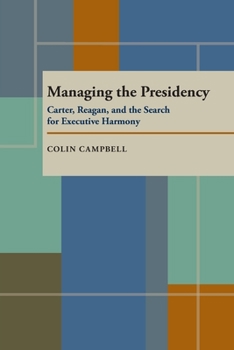 Paperback Managing the Presidency: Carter, Reagan, and the Search for Executive Harmony Book