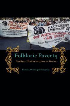 Paperback Folkloric Poverty: Neoliberal Multiculturalism in Mexico Book