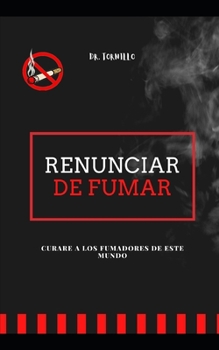 DEJAR DE FUMAR: Curare a los fumadores de este mundo