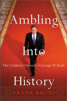 Hardcover Ambling Into History: The Unlikely Odyssey of George W. Bush Book