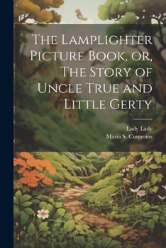 Paperback The Lamplighter Picture Book, or, The Story of Uncle True and Little Gerty Book