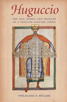 Huguccio: The Life, Works and Thought of a Twelfth-century Jurist - Book  of the Studies in Medieval and Early Modern Canon Law