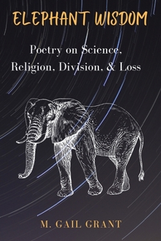 Paperback Elephant Wisdom: Poetry on Science, Religion, Division, and Loss Book