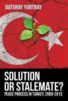 Paperback Solution or Stalemate?: Peace Process in Turkey, 2009-2013 Book