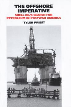The Offshore Imperative: Shell Oil's Search for Petroleum in Postwar America (Kenneth E. Montague Series in Oil and Business History) - Book  of the Kenneth E. Montague Series in Oil and Business History
