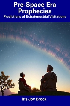 Paperback Pre-Space Era Prophecies: Predictions of Extraterrestrial Visitations Book