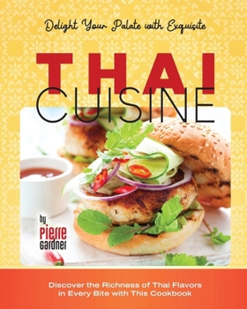 Paperback Delight Your Palate with Exquisite Thai Cuisine: Discover the Richness of Thai Flavors in Every Bite with This Cookbook Book