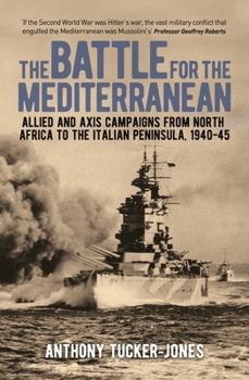 Paperback The Battle for the Mediterranean: Allied and Axis Campaigns from North Africa to the Italian Peninsula, 1940-45 Book