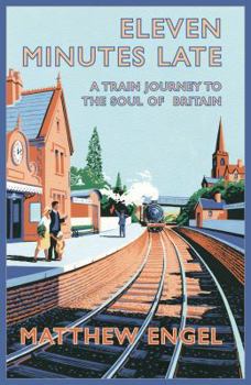 Hardcover Eleven Minutes Late: A Train Journey to the Soul of Britain Book