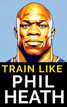 Paperback Train Like Phil Heath: Mastering FST-7 for Peak Physique: Phil Heath's Bodybuilding and Training Approach, Mr. Olympia, Achievements, and the Book