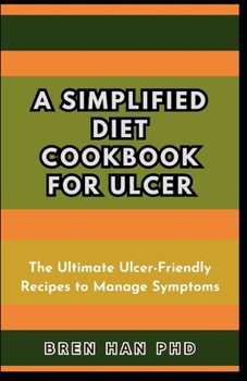 Paperback A Simplified Diet Cookbook for Ulcer: The Ultimate Ulcer-Friendly Recipes to Manage Symptoms Book