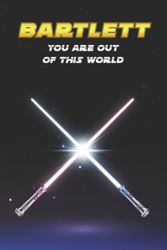 Bartlett You Are Out Of This World: Unique Personalised Full Lined Sci-Fi Journal Diary Notebook Gift For A Boy Called Bartlett - 100 Pages - Perfect ... Journal For Home, School College Or Work.