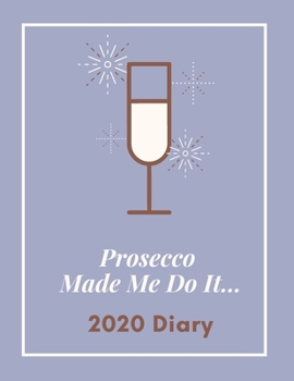 Paperback Prosecco Made Me Do It...2020 Diary: Week To View Planner For Women: Blue Grey A5 Size Organiser Book