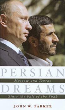 Hardcover Persian Dreams: Moscow and Tehran Since the Fall of the Shah Book