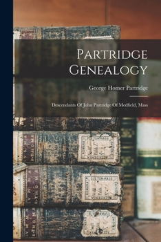 Paperback Partridge Genealogy: Descendants Of John Partridge Of Medfield, Mass Book