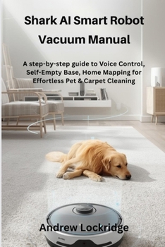 Paperback Shark AI Smart Robot Vacuum Manual: A step-by-step guide to Voice Control, Self-Empty Base, Home Mapping for Effortless Pet & Carpet Cleaning Book