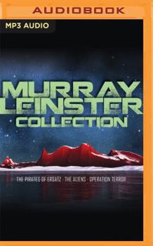 Murray Leinster Collection: The Pirates of Ersatz, The Aliens, Operation Terror