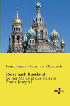 Paperback Reise nach Russland: Seiner Majestät des Kaisers Franz Joseph I. [German] Book