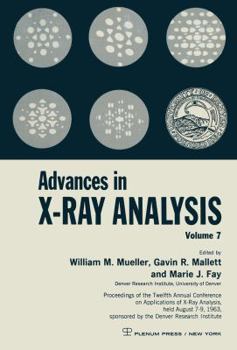 Paperback Advances in X-Ray Analysis: Volume 7 Proceedings of the Twelfth Annual Conference on Applications of X-Ray Analysis Held August 7-9, 1963 Book