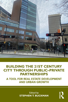 Building the 21st Century City Through Public-Private Partnerships: A Tool for Real Estate Development and Urban Growth