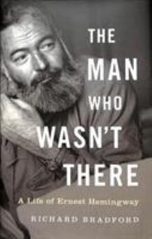 Hardcover The Man Who Wasn't There: A Life of Ernest Hemingway Book