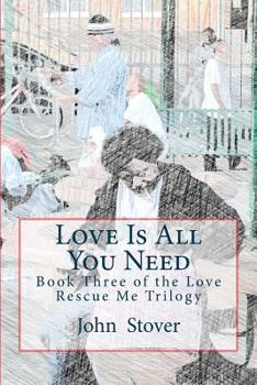 Paperback Love Is All You Need: Book Three of the Love Rescue Me Trilogy Book