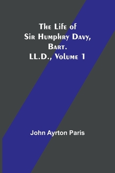 Paperback The Life of Sir Humphry Davy, Bart. LL.D., Volume 1 Book