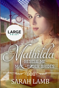 Mathilda (Large Print): Rescue Me - (Mail Order Brides) Book 7 - Book #7 of the Rescue Me - Mail-Order Brides