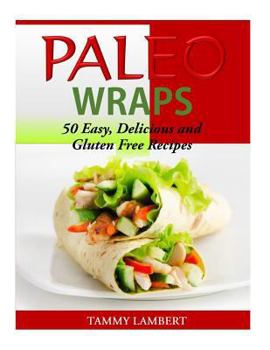 Paperback Paleo Wraps: 50 Easy, Delicious and Gluten Free Recipes Book
