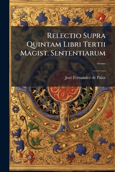 Relectio Supra Quintam Libri Tertii Magist. Sententiarum ......