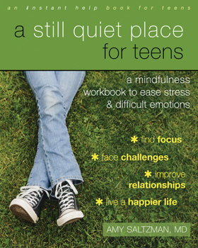 Paperback A Still Quiet Place for Teens: A Mindfulness Workbook to Ease Stress and Difficult Emotions Book